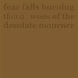 Fear Falls Burning : Woes of the Desolate Mourner